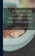 A Manual of Osteopathic Manipulations and Treatment;