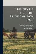 The City Of Detroit, Michigan, 1701-1922