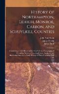History of Northampton, Lehigh, Monroe, Carbon, and Schuylkill Counties: Containing a Brief History of the First Settlers, Topography of Township, Not