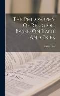 The Philosophy Of Religion Based On Kant And Fries