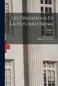 Les Obsessions Et La Psychasth?nie; Volume 1