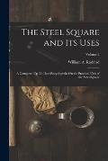 The Steel Square and Its Uses: A Complete, Up-To-Date Encyclopedia On the Practical Uses of the Steel Square; Volume 2