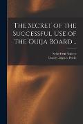 The Secret of the Successful use of the Ouija Board ..