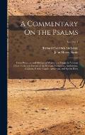 A Commentary On the Psalms: From Primitive and Mediaeval Writers and From the Various Office-Books and Hymns of the Roman, Mozarabic, Ambrosian, G