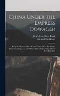 China Under the Empress Dowager: Being the History of the Life and Times of Tzu Hsi, Comp. From State Papers and the Private Diary of the Comptroller
