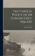 The Foreign Policy of Sir Edward Grey, 1906-1915