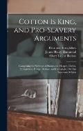 Cotton Is King, and Pro-Slavery Arguments: Comprising the Writings of Hammond, Harper, Christy, Stringfellow, Hodge, Bledsoe, and Cartwright, On This