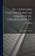 Dictionnaire Gascon-Fran?ais, Dialecte du D?partement du Gers
