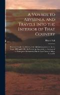 A Voyage to Abyssinia, and Travels Into the Interior of That Country: Executed Under the Orders of the British Government, In the Years 1809 and 1810: