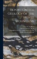 Report On the Geology of the Henry Mountains