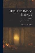 The Outline of Science: A Plain Story Simply Told; Volume 4