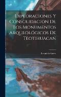 Exploraciones y consolidacion de los monumentos arqueol?gicos de Teotihuacan