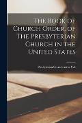 The Book of Church Order, of The Presbyterian Church in the United States