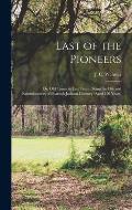 Last of the Pioneers; or, Old Times in East Tenn.; Being the Life and Reminiscences of Pharaoh Jackson Chesney (aged 120 Years)