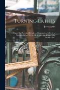 Turning Lathes: A Manual for Technical Schools and Apprentices: A Guide to Turning, Screw-Cutting, Metal-Spinning, [Ornamental Turning