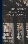 The Positive Philosophy of Auguste Comte; Volume 1