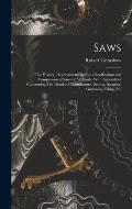 Saws: The History, Development, Action, Classification and Comparison of Saws of all Kinds. With Appendices Concerning The D