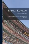 Things Korean; a Collection of Sketches and Anecdotes, Missionary and Diplomatic