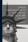 Jewish Immigration to the United States, From 1881 to 1910