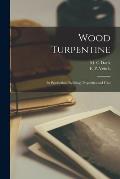 Wood Turpentine: Its Production, Refining, Properties and Uses