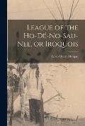 League of the Ho-d?-no-sau-nee, or Iroquois