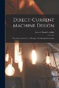 Direct-Current Machine Design: Being Instructions for the Design of Motors and Generators