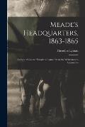 Meade's Headquarters, 1863-1865: Letters of Colonel Theodore Lyman From the Wilderness to Appomatto