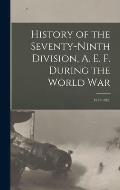 History of the Seventy-ninth Division, A. E. F. During the World War: 1917-1919;