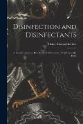 Disinfection and Disinfectants: A Treatise Upon the Best Known Disinfectants, Their Use in the Destr