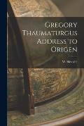 Gregory Thaumaturgus Address to Origen