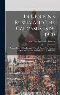 In Denikin's Russia And The Caucasus, 1919-1920: Being A Record Of A Journey To South Russia, The Crimea, Armenia, Georgia, And Baku In 1919 And 1920