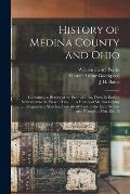 History of Medina County and Ohio: Containing a History of the State of Ohio, From Its Earliest Settlement to the Present Time ..., a History of Medin