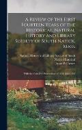 A Review of the First Fourteen Years of the Historical, Natural History and Library Society of South Natick, Mass.: With the Field-day Proceedings of