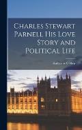 Charles Stewart Parnell His Love Story and Political Life