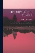 History of the Punjab: And of the Rise, Progress, & and Present Condition
