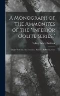 A Monograph of the Ammonites of the Inferior Oolite Series,: (Stages-Toarcian, Pars; Aalenian; Bajocian; Bathonian, Pars)