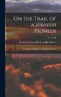 On the Trail of a Spanish Pioneer: The Diary and Itinerary of Francisco Garc?s; Volume II
