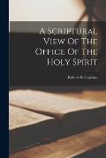 A Scriptural View Of The Office Of The Holy Spirit