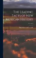 The Leading Facts of New Mexican History; Volume 3