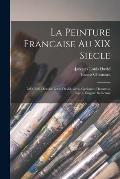 La Peinture Francaise Au XIX Siecle: Les Chefs D'ecole: Louis David, Gros, Gericault, Decamps, Ingres, Eugene Delacroix