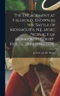 The Engagement at Freehold, Known as the Battle of Monmouth, N.J., More Properly of Monmouth Court-House, 28th June, 1778..