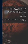 The Travels Of Pedro Teixeira: With His kings Of Harmuz And Extracts From His kings Of Persia