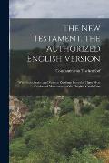 The New Testament, the Authorized English Version: With Introduction and Various Readings From the Three Most Celebrated Manuscripts of the Original G