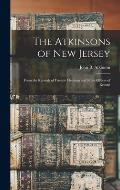 The Atkinsons of New Jersey: From the Records of Friends Meetings and From Offices of Record
