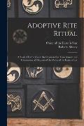 Adoptive Rite Ritual: A Book of Instruction in the Organization, Government and Ceremonies of Chapters of the Order of the Eastern Star