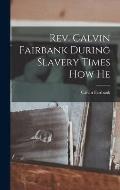 Rev. Calvin Fairbank During Slavery Times How He