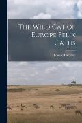 The Wild Cat of Europe Felix Catus