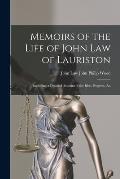 Memoirs of the Life of John Law of Lauriston: Including a Detailed Account of the Rise, Progress, An