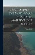A Narrative of the Mutiny On Board His Majesty's Ship Bounty