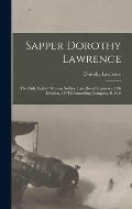 Sapper Dorothy Lawrence: The Only English Woman Soldier, Late Royal Engineers, 51St Division, 179Th Tunnelling Company, B. E. F